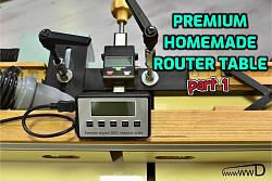 Premium Homemade Router Table part 1-premiumhomemaderoutertable-part1.jpg